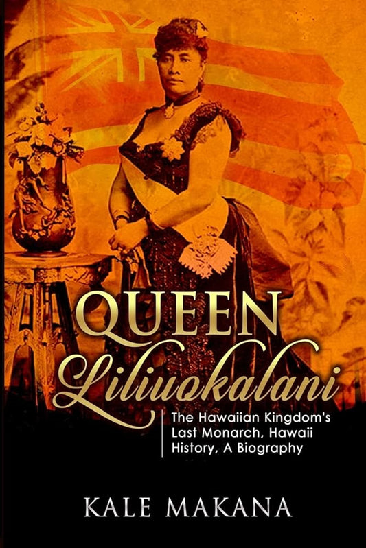 Queen Liliuokalani: The Hawaiian Kingdom's Last Monarch, Hawaii History, A Biography cover image