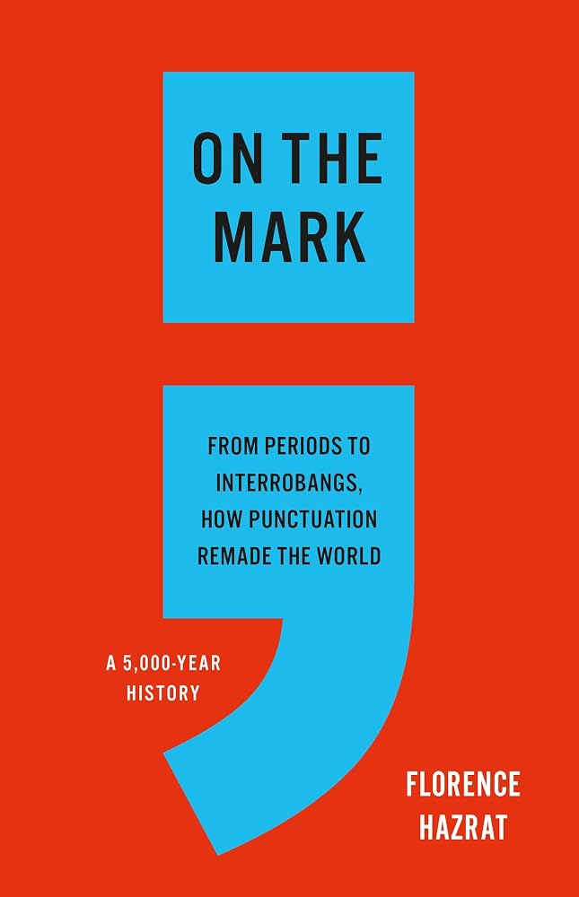 On the Mark: From Periods to Interrobangs, How Punctuation Remade the World cover image