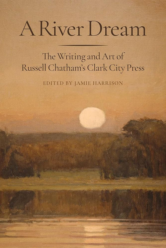 A River Dream: The Writing and Art of Russell Chatham's Clark City Press cover image