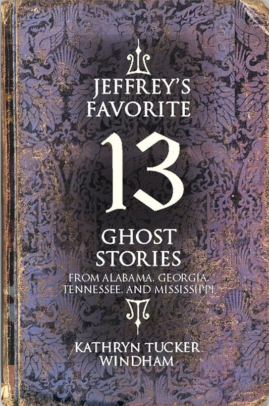 Jeffrey's Favorite 13 Ghost Stories: From Alabama, Georgia, Tennessee, and Mississippi cover image