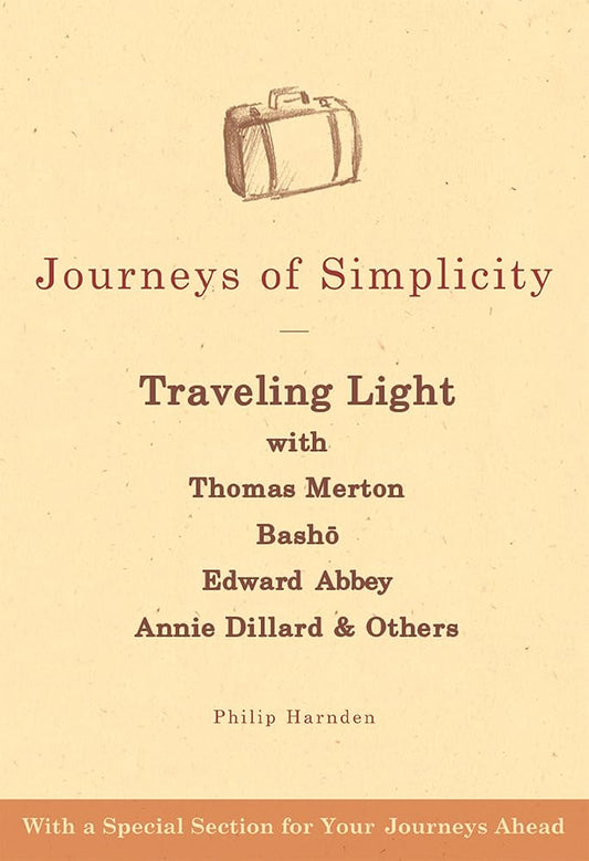 Journeys of Simplicity: Traveling Light with Thomas Merton, Bashō, Edward Abbey, Annie Dillard & Others cover image