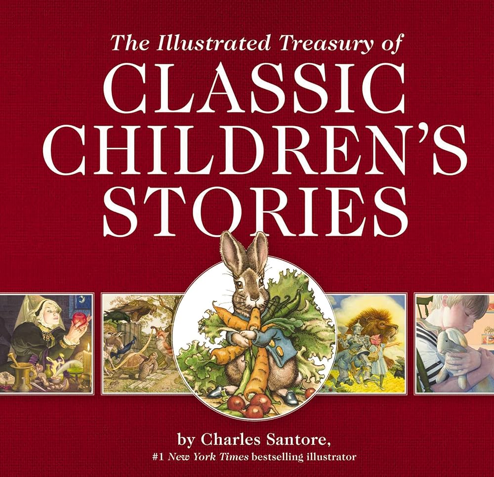 The Illustrated Treasury of Classic Children's Stories: Featuring 14 Classic Children's Books Illustrated by Charles Santore, acclaimed illustrator (Charles Santore Children's Classics) cover image