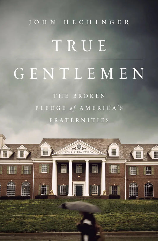 True Gentlemen: The Broken Pledge of America’s Fraternities