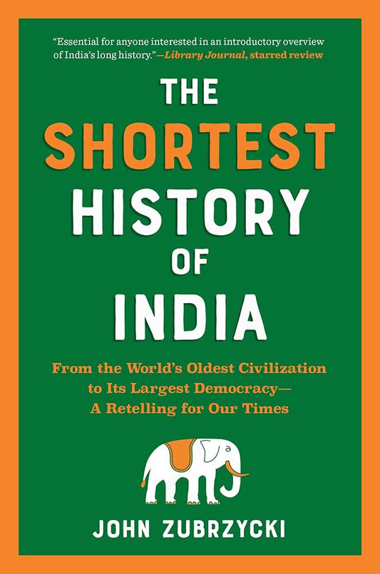The Shortest History of India: From the World’s Oldest Civilization to Its Largest Democracy―A Retelling for Our Times (The Shortest History Series) cover image