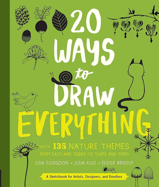 20 Ways to Draw Everything: With 135 Nature Themes from Cats and Tigers to Tulips and Trees cover image