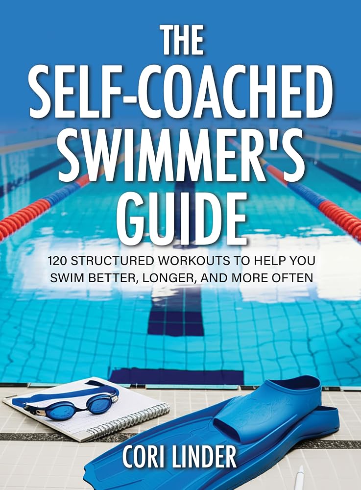 The Self-Coached Swimmer’s Guide: 120 Structured Workouts To Help You Swim Better, Longer, And More Often cover image