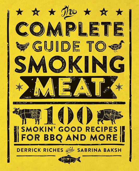 The Complete Guide to Smoking Meat: 100 Smokin' Good Recipes for BBQ and More cover image