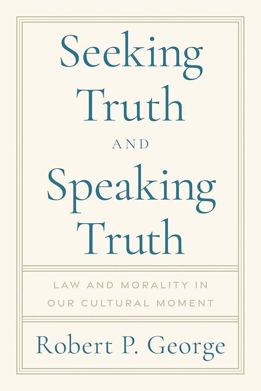 Seeking Truth and Speaking Truth: Law and Morality in Our Cultural Moment cover image
