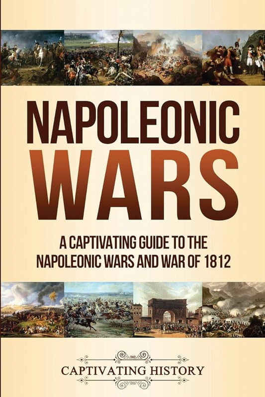 Napoleonic Wars: A Captivating Guide to the Napoleonic Wars and War of 1812 (Military History) cover image