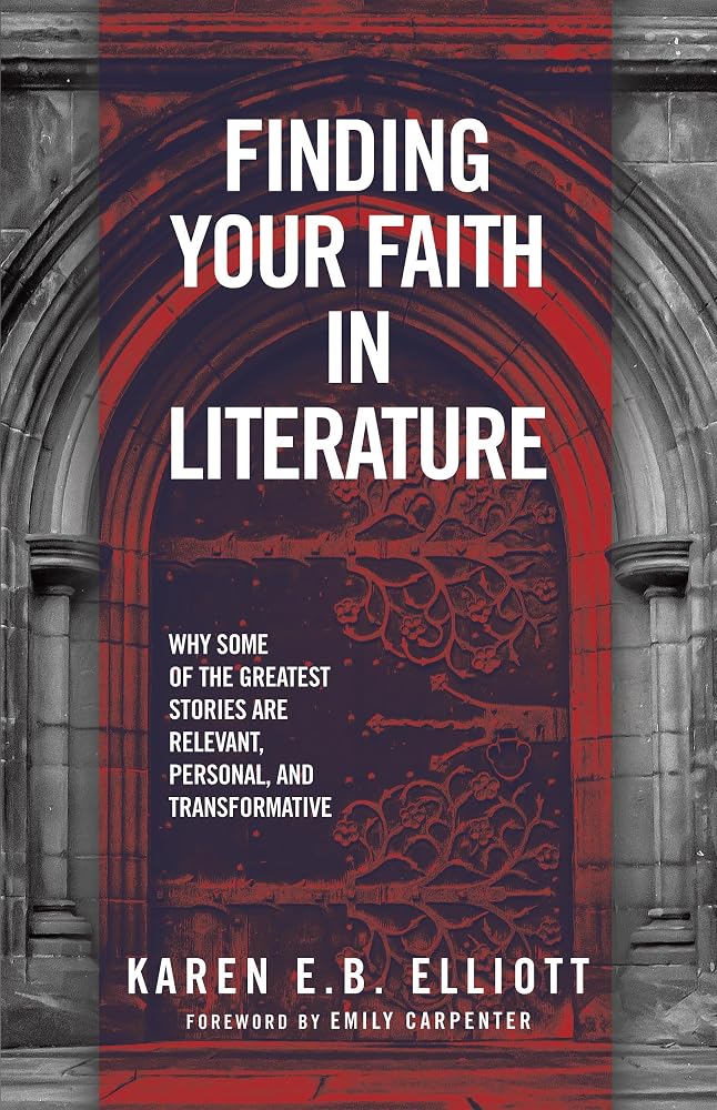 Finding Your Faith in Literature: Why Some of the Greatest Stories are Relevant, Personal, and Transformative cover image
