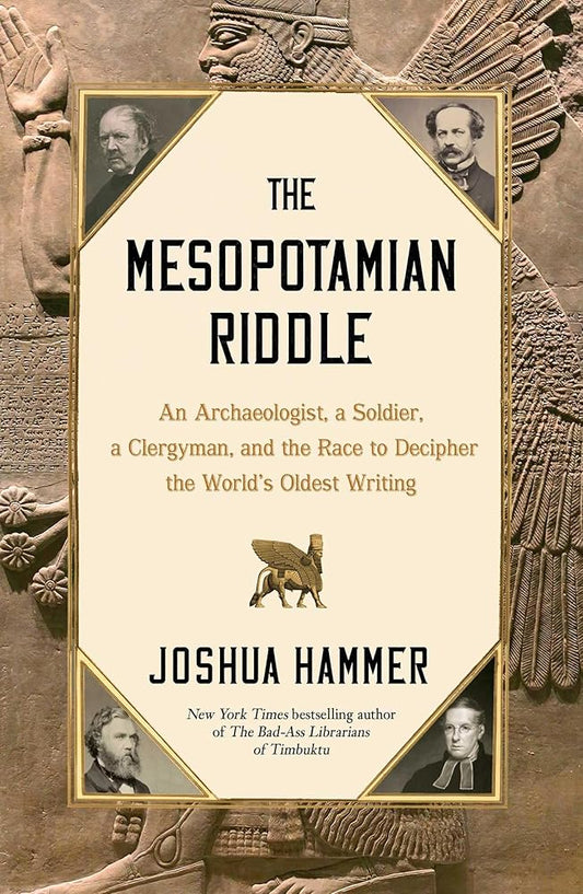 The Mesopotamian Riddle: An Archaeologist, a Soldier, a Clergyman, and the Race to Decipher the World's Oldest Writing cover image