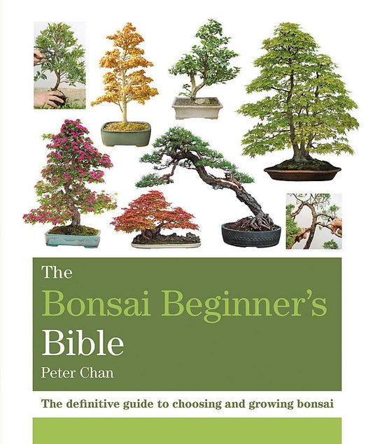 The Bonsai Bible: The Definitive Guide To Choosing And Growing Bonsai cover image