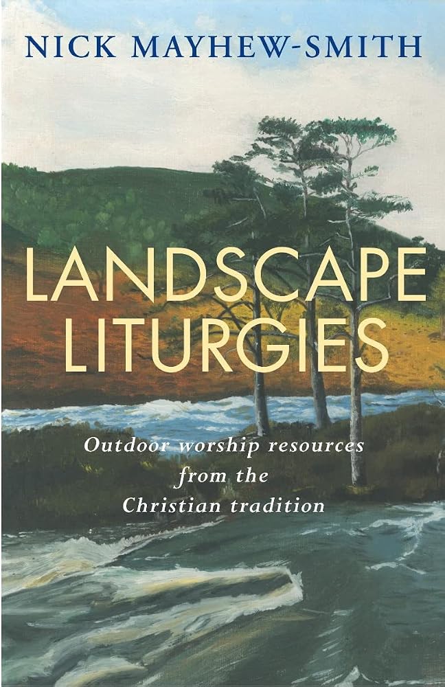 Landscape Liturgies: Outdoor worship resources from the Christian tradition cover image