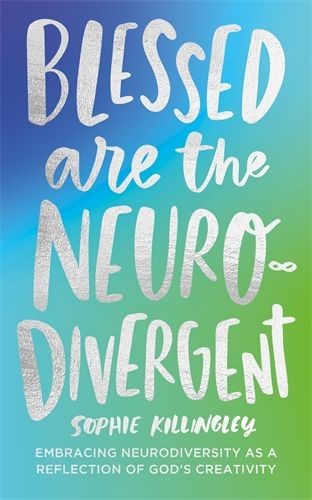 Blessed Are the Neurodivergent by Sophie Killingley