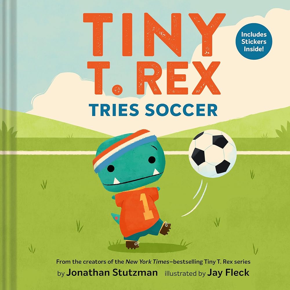 Tiny T. Rex Tries Soccer: A Tiny T. Rex Book―Includes Stickers Inside! cover image