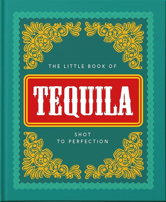 The Little Book of Tequila: Shot to Perfection (The Little Books of Food & Drink, 5) cover image