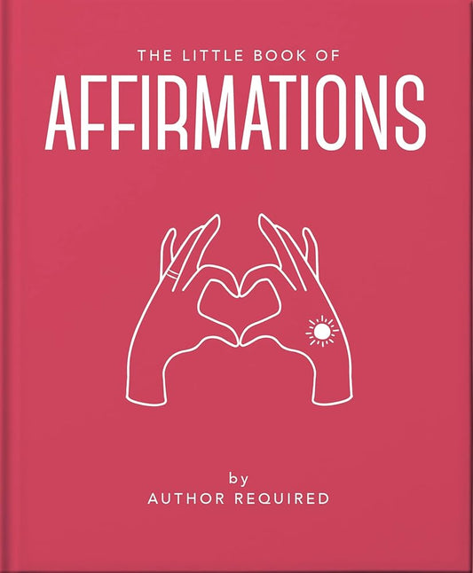 The Little Book of Affirmations: Uplifting Quotes and Positivity Practices (Little Books of Mind, Body & Spirit) cover image
