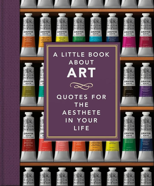 A Little Book About Art: Quotes for the Aesthete in Your Life (The Little Books of Lifestyle, Reference & Pop Culture, 27) cover image