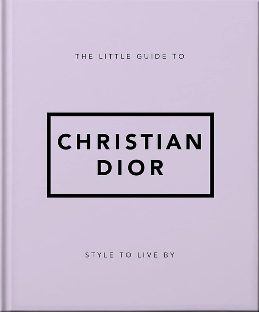 The Little Guide to Christian Dior: Style to Live By (Little Books of Fashion) cover image