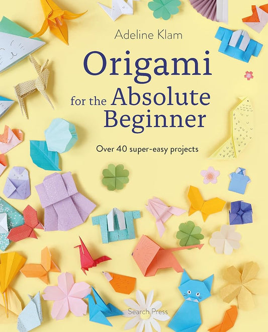 Origami for the Absolute Beginner: 40 projects to get you started cover image