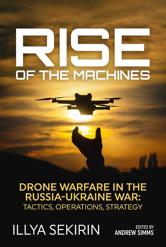 Rise of the Machines: Drone Warfare in the Russia-Ukraine War – Tactics, Operations, Strategy cover image