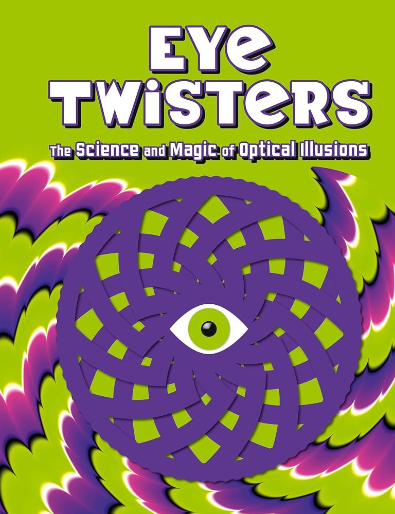 Eye Twisters: The science and magic of optical illusions cover image