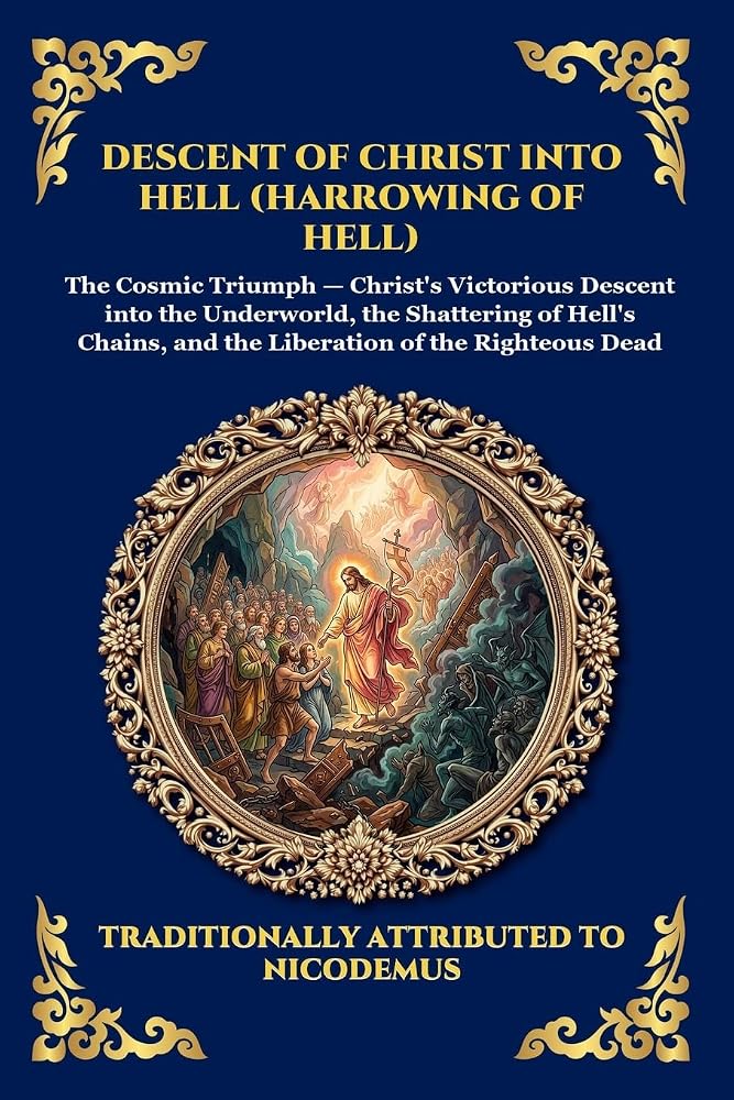 Descent of Christ into Hell (Harrowing of Hell): The Rare Early Christian Apocrypha - Uncovering the Epic Spiritual Battle, Cosmic Liberation, and ... Reading) (Library of Alexandria - Esoteric) cover image