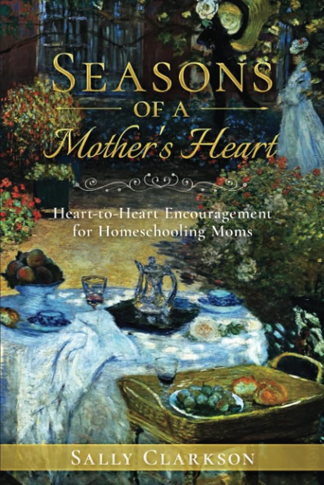 Seasons of a Mother’s Heart: Heart-to-Heart Encouragement for Homeschooling Moms cover image