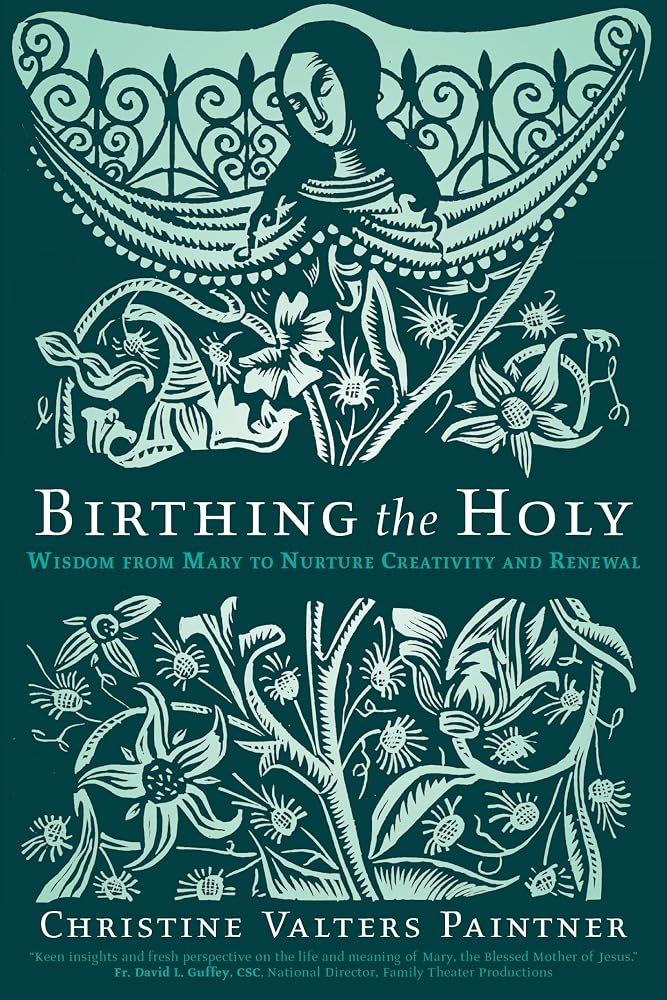 Birthing the Holy: Wisdom from Mary to Nurture Creativity and Renewal cover image