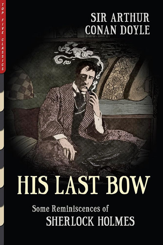 His Last Bow (Illustrated): Some Reminiscences of Sherlock Holmes (Top Five Classics) cover image