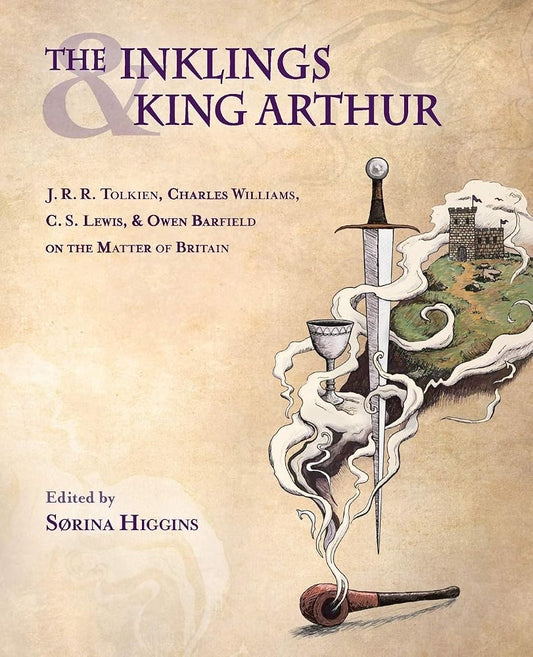 The Inklings and King Arthur: J. R. R. Tolkien, Charles Williams, C. S. Lewis, and Owen Barfield on the Matter of Britain cover image