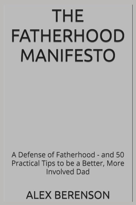 The Fatherhood Manifesto: A Defense of Fatherhood - and 50 Practical Tips to be a Better, More Involved Dad cover image