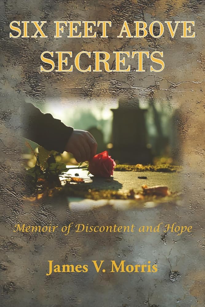 SIX FEET ABOVE SECRETS: Memoir of Discontent and Hope cover image
