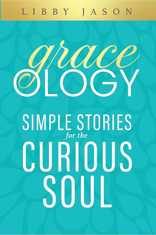 Graceology: Simple Stories For The Curious Soul cover image