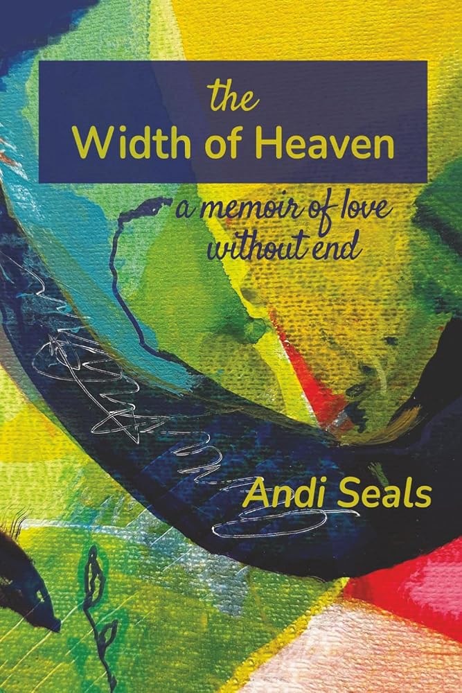 the Width of Heaven: A Memoir of Love Without End cover image