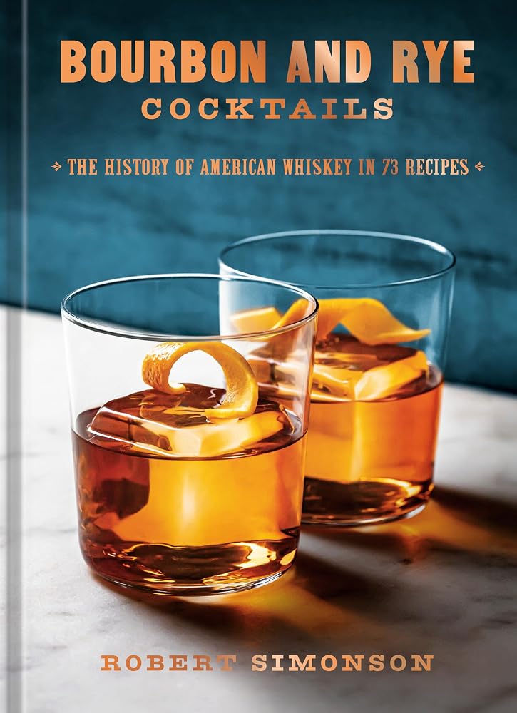 Bourbon and Rye Cocktails: The History of American Whiskey in 73 Recipes [A Cocktail Recipe Book] cover image