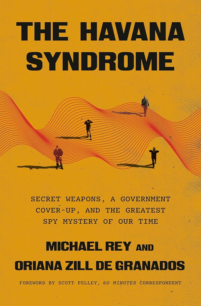 The Havana Syndrome: Secret Weapons, a Government Cover-Up, and the Greatest Spy Mystery of Our Time cover image