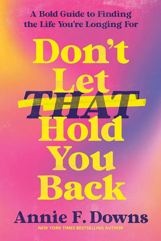 Don't Let That Hold You Back: A Bold Guide to Finding the Life You're Longing For cover image