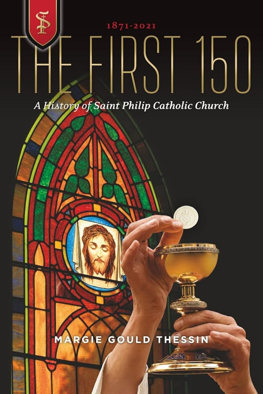 The First 150: A History of Saint Philip Catholic Church cover image