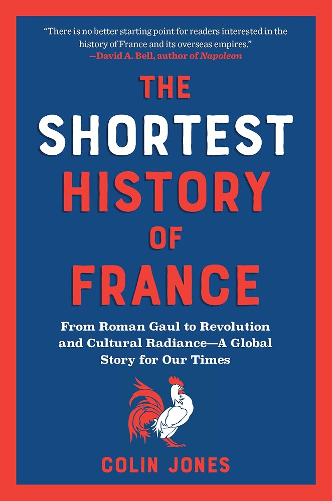 The Shortest History of France: From Roman Gaul to Revolution and Cultural Radiance―A Global Story for Our Times (The Shortest History Series) cover image