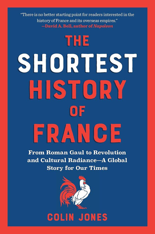 The Shortest History of France: From Roman Gaul to Revolution and Cultural Radiance―A Global Story for Our Times (The Shortest History Series) cover image