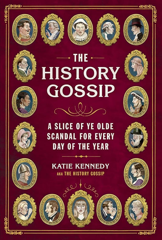 The History Gossip: A Slice of Ye Olde Scandal for Every Day of the Year cover image