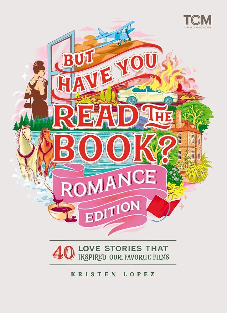 But Have You Read the Book? Romance Edition: 40 Love Stories That Inspired Our Favorite Films cover image