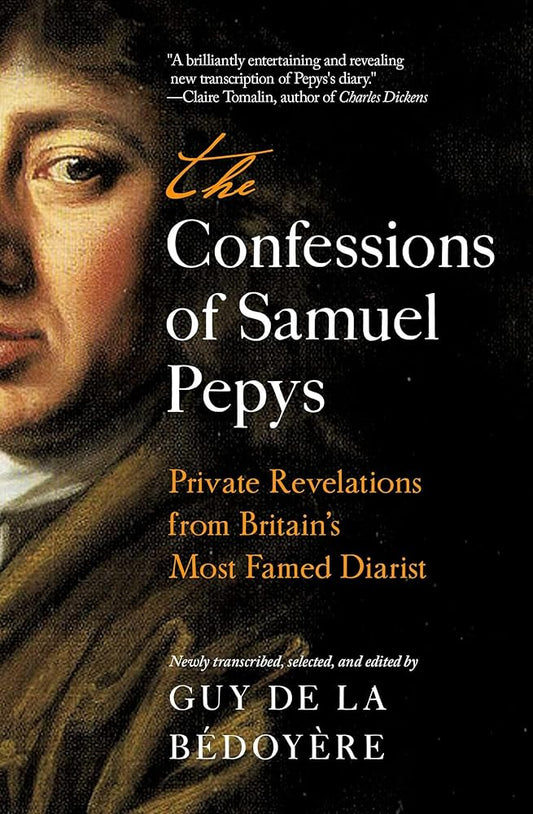 The Confessions of Samuel Pepys: Private Revelations from Britain's Most Famed Diarist cover image