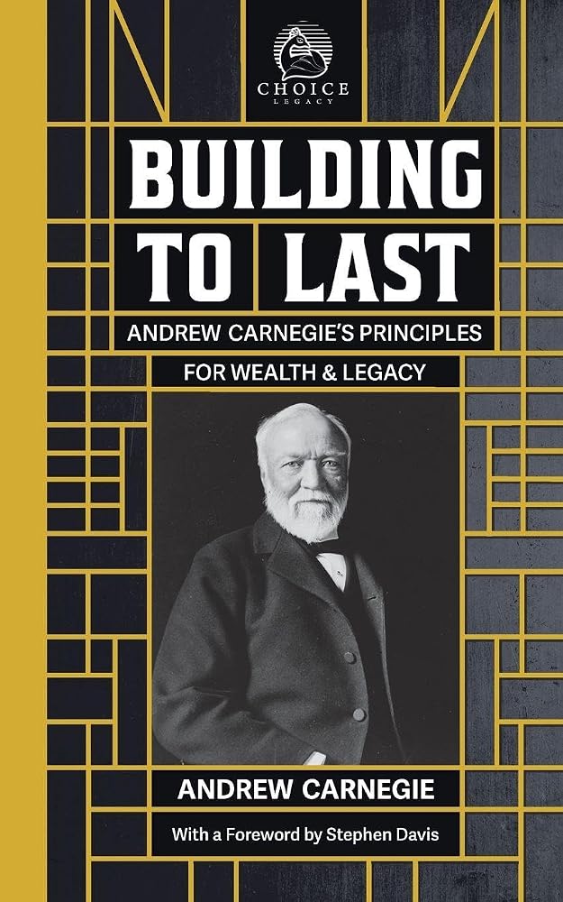 Building to Last: Andrew Carnegie's Principles for Wealth & Legacy (Choice Legacy) cover image