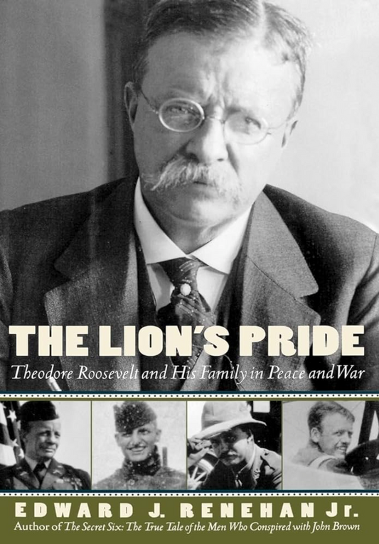 The Lion's Pride: Theodore Roosevelt and His Family in Peace and War