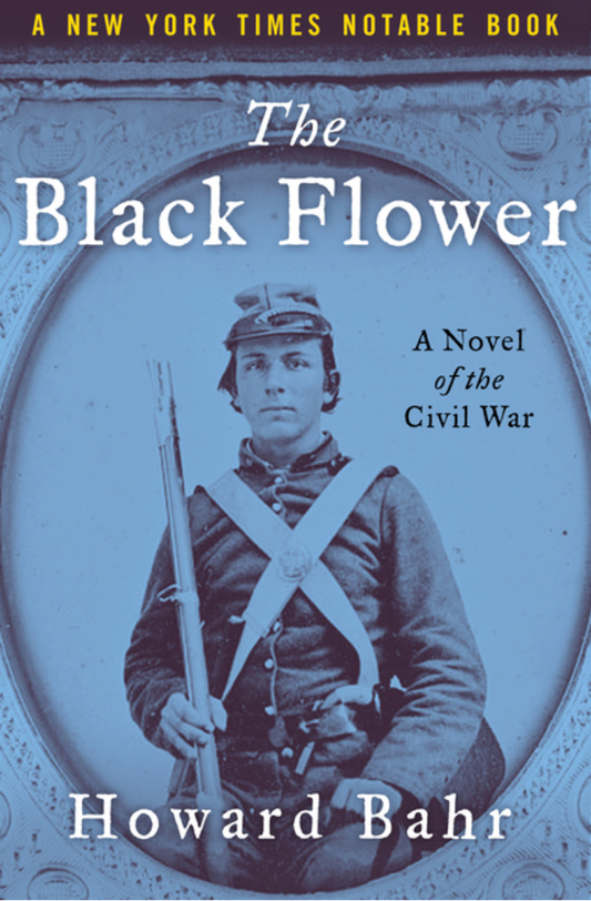 The Black Flower: A Novel of the Civil War by Howard Bahr