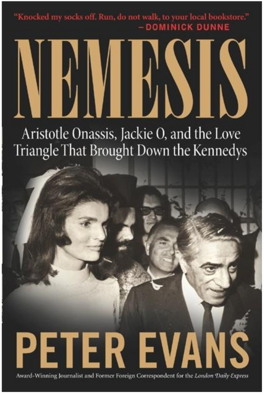 Nemesis: The True Story of Aristotle Onassis, Jackie O, and the Love Triangle That Brought Down the Kennedys
