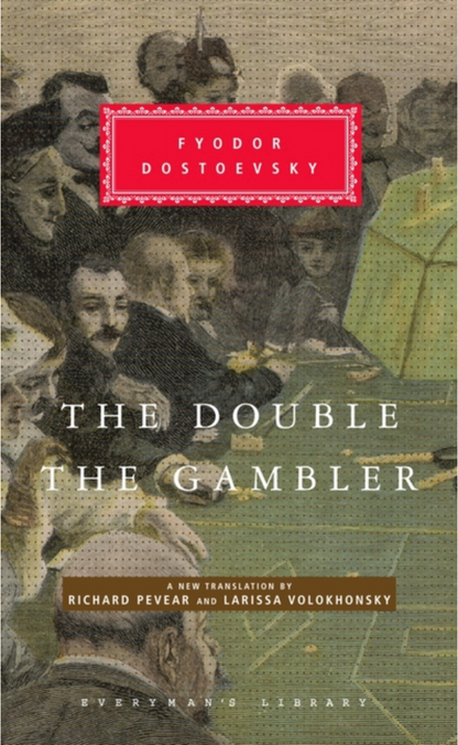 The Double and The Gambler (Everyman's Library) by Fyodor Dostoevsky, Richard Pevear, Larissa Volokhonsky