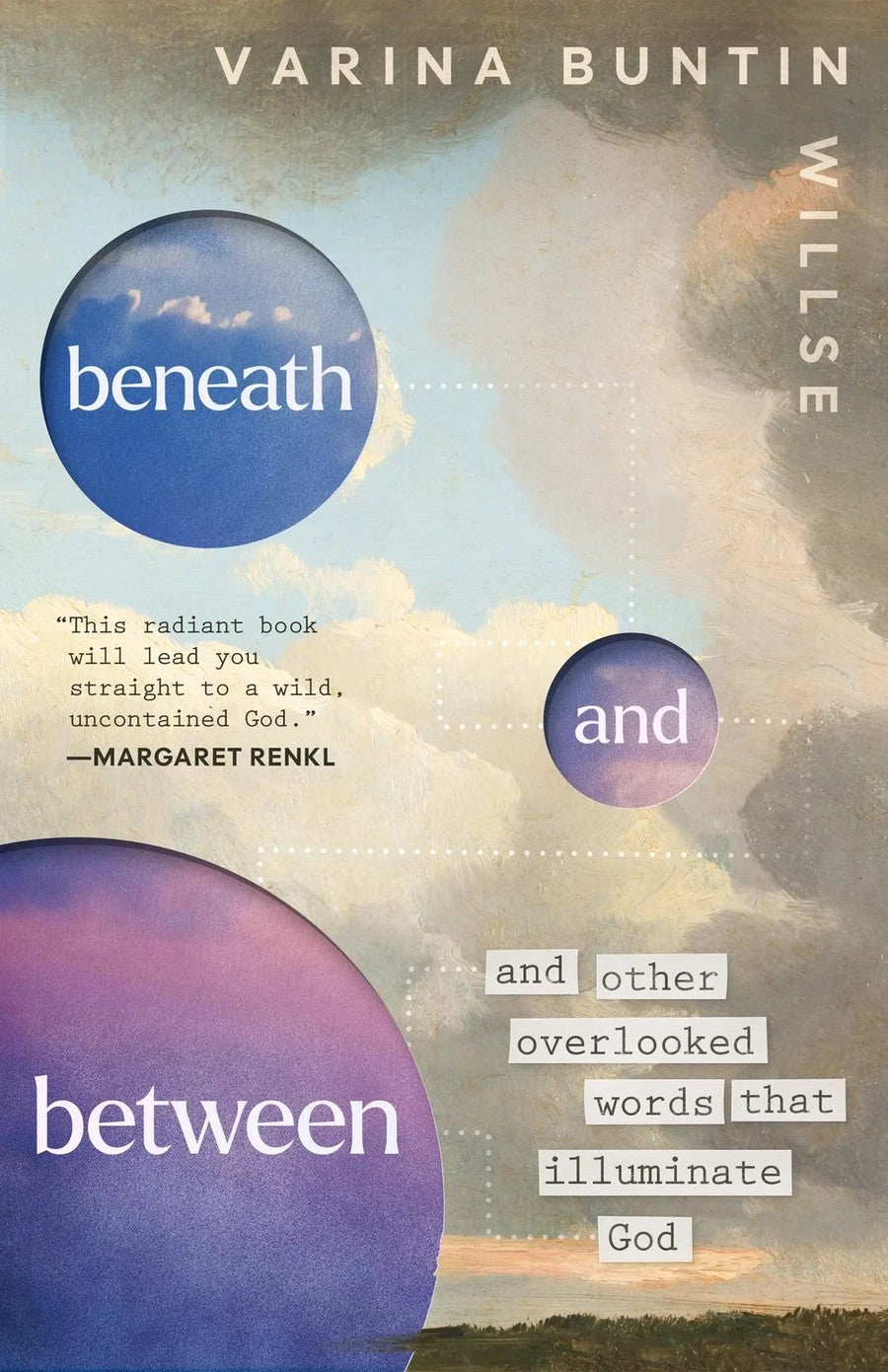 Beneath and Between: And Other Overlooked Words That Illuminate God by Varina Buntin Willse